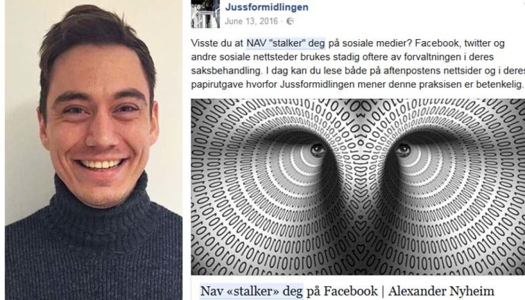 «NAV stalker deg på Facebook» skrev Alexander Nyheim Jenssen i en kronikk i Aftenposten som har ført til debatt. «NAV stalker deg på Facebook» skrev Alexander Nyheim Jenssen i en kronikk i Aftenposten som har ført til debatt.